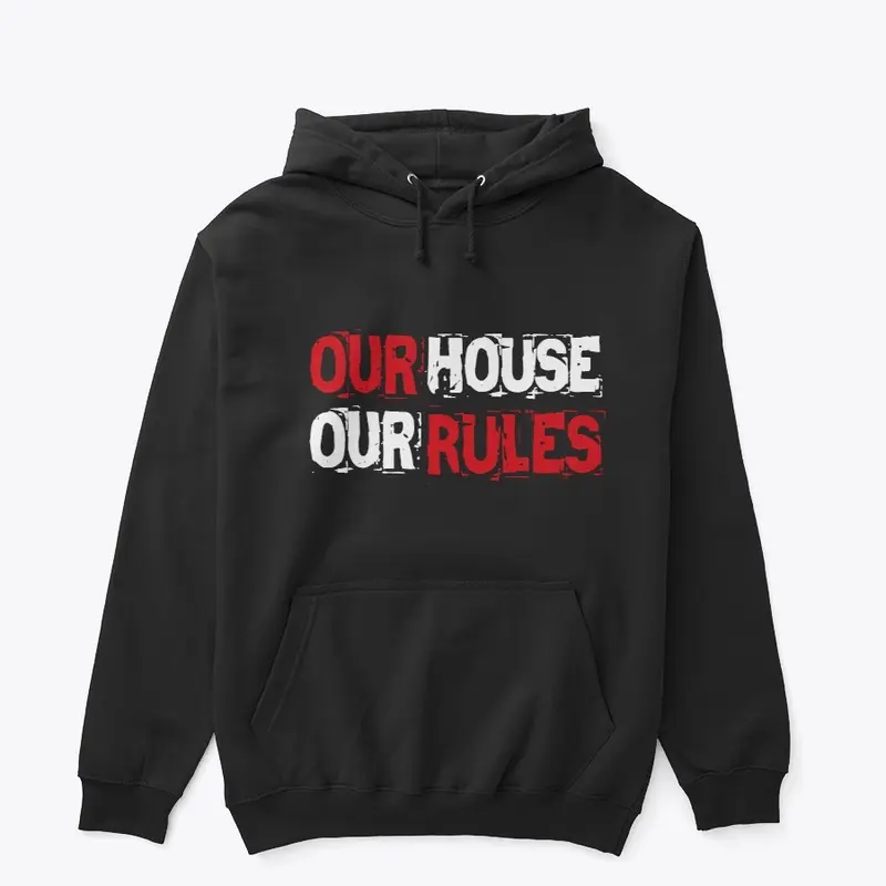 Our House Our Rules Hoodie